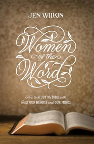 Women of the Word (How to Study the Bible with Both Our Hearts and Our Minds (Second Edition)) - 9781433567148 by Jen Wilkin, Matt Chandler, 9781433567148