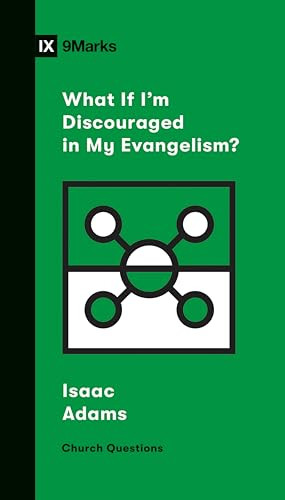 What If I'm Discouraged in My Evangelism? by Isaac Adams, Sam Emadi, 9781433568206