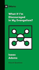 What If I'm Discouraged in My Evangelism? by Isaac Adams, Sam Emadi, 9781433568206