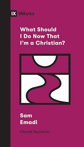 What Should I Do Now That I'm a Christian? by Sam Emadi, Sam Emadi, 9781433568107