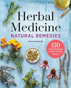 Herbal Medicine Natural Remedies (150 Herbal Remedies to Heal Common Ailments) by Anne Kennedy, 9781623158521