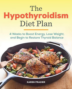The Hypothyroidism Diet Plan (4 Weeks to Boost Energy, Lose Weight, and Begin to Restore Thyroid Balance) by Karen Frazier, 9781939754134