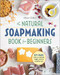 The Natural Soap Making Book for Beginners (Do-It-Yourself Soaps Using All-Natural Herbs, Spices, and Essential Oils) by Kelly Cable, 9781939754035