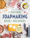 The Natural Soap Making Book for Beginners (Do-It-Yourself Soaps Using All-Natural Herbs, Spices, and Essential Oils) by Kelly Cable, 9781939754035