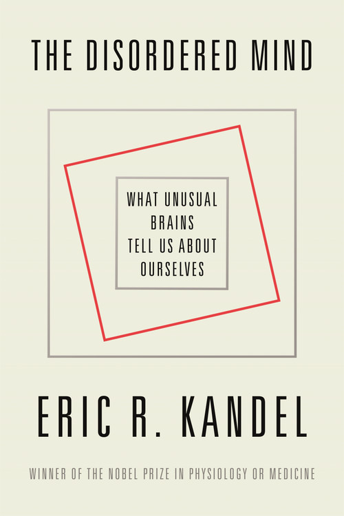 The Disordered Mind (What Unusual Brains Tell Us About Ourselves) - 9780374538446 by Eric R. Kandel, 9780374538446