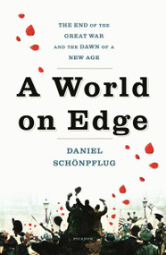 A World on Edge (The End of the Great War and the Dawn of a New Age) - 9781250230706 by Daniel Schönpflug, 9781250230706