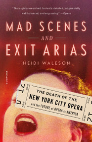 Mad Scenes and Exit Arias (The Death of the New York City Opera and the Future of Opera in America) - 9781250230720 by Heidi Waleson, 9781250230720