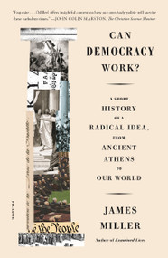 Can Democracy Work? (A Short History of a Radical Idea, from Ancient Athens to Our World) - 9781250234674 by James Miller, 9781250234674