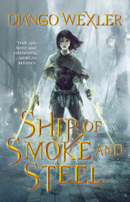 Ship of Smoke and Steel (The Wells of Sorcery, Book One) - 9780765397256 by Django Wexler, 9780765397256