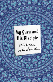 My Guru and His Disciple by Christopher Isherwood, 9781250254870
