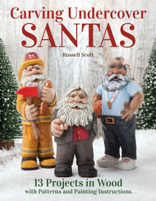 Carving Undercover Santas (13 Projects in Wood with Patterns and Painting Instructions) by Russell Scott, 9781497100060