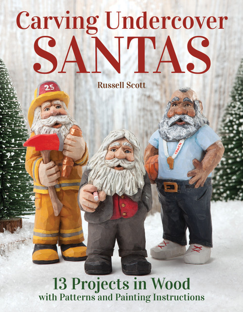Carving Undercover Santas (13 Projects in Wood with Patterns and Painting Instructions) by Russell Scott, 9781497100060