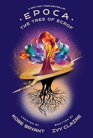 Epoca: The Tree of Ecrof by Kobe Bryant, Ivy Claire, 9781949520071