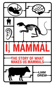 I, Mammal (The Story of What Makes Us Mammals) - 9781472922915 by Liam Drew, 9781472922915
