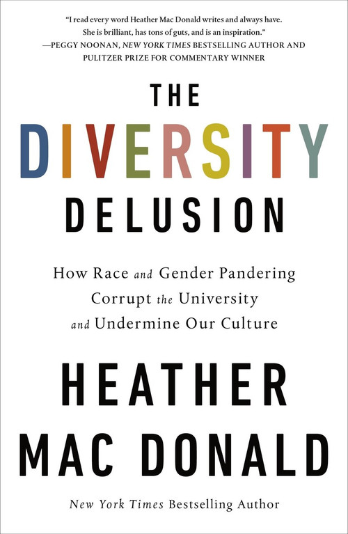 The Diversity Delusion (How Race and Gender Pandering Corrupt the University and Undermine Our Culture) - 9781250307774 by Heather Mac Donald, 9781250307774