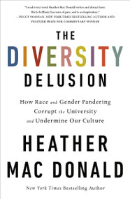 The Diversity Delusion (How Race and Gender Pandering Corrupt the University and Undermine Our Culture) - 9781250307774 by Heather Mac Donald, 9781250307774