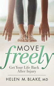 Move Freely (Get Your Life Back After Injury) by Helen M. Blake, MD, 9781642794588