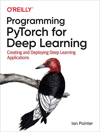 Programming PyTorch for Deep Learning (Creating and Deploying Deep Learning Applications) by Ian Pointer, 9781492045359