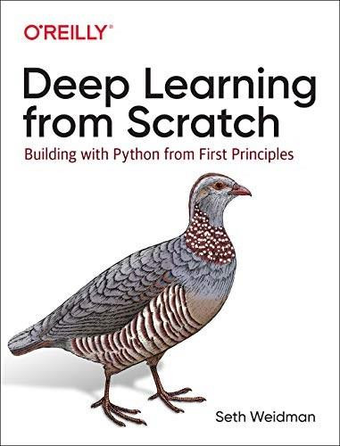 Deep Learning from Scratch (Building with Python from First Principles) by Seth Weidman, 9781492041412
