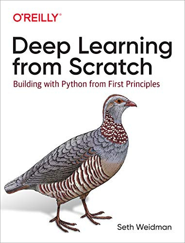 Deep Learning from Scratch (Building with Python from First Principles) by Seth Weidman, 9781492041412