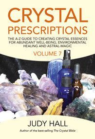 Crystal Prescriptions (The A-Z Guide To Creating Crystal Essences For Abundant Well-Being, Environmental Healing And Astral Magic) by Judy Hall, 9781789040524