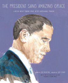 The President Sang Amazing Grace by Zoe Mulford, Jeff Scher, 9781944903848