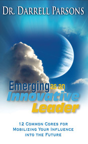 Emerging As An Innovative Christian Leader (12 Common Cores For Mobilizing Your Influence Into The Future) by Darrell Parsons, 9781602730656