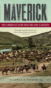 Maverick (The American Name That Became a Legend) by Lewis F. Fisher, 9781595348388