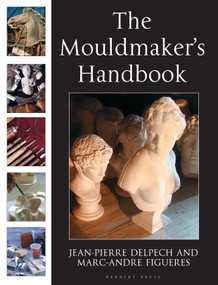 The Mouldmaker's Handbook by Jean-Pierre Delpech, Marc-André de Figueres, Sasha Wardell, 9781912217199
