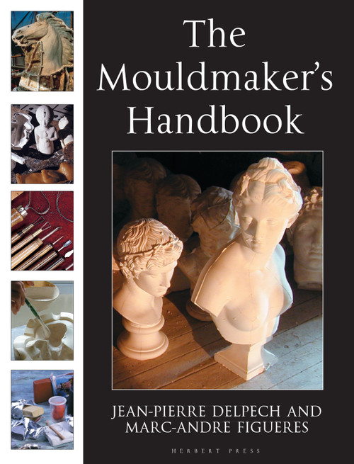 The Mouldmaker's Handbook by Jean-Pierre Delpech, Marc-André de Figueres, Sasha Wardell, 9781912217199