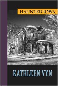 Haunted Iowa by Kathleen Vyn, 9781625361288