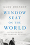 Window Seat on the World by Glen Johnson, 9781633310391