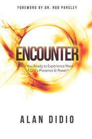 Encounter (Are You Ready to Experience More of God's Presence & Power?) by Alan DiDio, 9781733727310