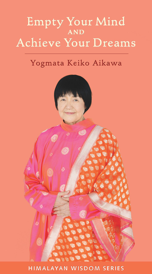 Empty Your Mind and Achieve Your Dreams by Keiko Aikawa Yogmata, 9781581771831