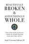 Beautifully Broken & Astoundingly Whole (Throw Off the Façade of Perfection. Capture the Strength of Growing in Grit, Grace, Hope, and Love.) by Sarah Crossman Sullivan JD, 9781733918701