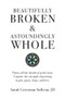 Beautifully Broken & Astoundingly Whole (Throw Off the Façade of Perfection. Capture the Strength of Growing in Grit, Grace, Hope, and Love.) by Sarah Crossman Sullivan JD, 9781733918701