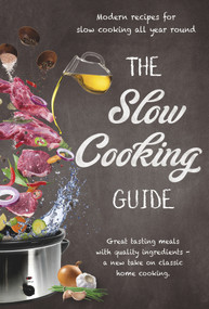 The Slow Cooking Guide (Great Tasting Meals with Quality Ingredients - A New Take on Classic Home Cooking) by New Holland Publishers, 9781760791186