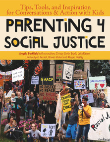 Parenting 4 Social Justice (Tips, Tools, and Inspiration for Conversations & Action with Kids) by Angela  Berkfield, Leila Raven, Abigail Healey, Jaimie Lynn Kessell, Rowan Parker, Chrissy Colón Bradt, Brittney Washington, 9781950584109