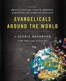 Evangelicals Around the World (A Global Handbook for the 21st Century) by Brian Stiller, Thomas Nelson, 9781401678531
