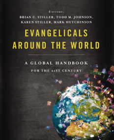 Evangelicals Around the World (A Global Handbook for the 21st Century) by Brian Stiller, Thomas Nelson, 9781401678531