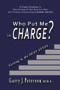 Who Put Me in Charge? (Getting to the NEXT LEVEL) by Garry J. Peterson, MBA, 9781944297428