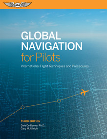 Global Navigation for Pilots (International Flight Techniques and Procedures) by Dale De Remer, Ph.D., Gary Ullrich, 9781619548893