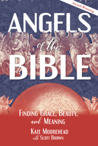 Angels of the Bible (Finding Grace, Beauty, and Meaning) by Kate Moorehead, 9780880284738