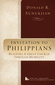Invitation to Philippians (Building a Great Church Through Humility) by Donald R. Sunukjian, 9781683592228