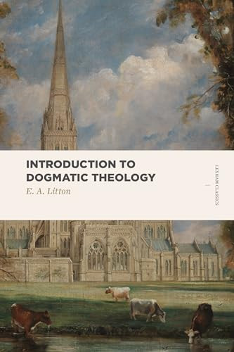 Introduction to Dogmatic Theology by E. A. Litton, 9781683591238