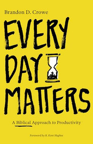 Every Day Matters (A Biblical Approach to Productivity) by Brandon D. Crowe, 9781683593263