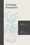 Training Preachers (A Guide to Teaching Homiletics) by Scott Gibson, 9781683592068