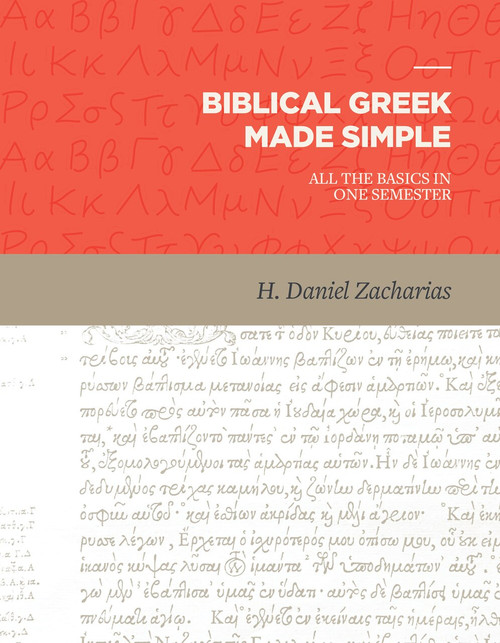 Biblical Greek Made Simple (All the Basics in One Semester) by H. Daniel Zacharias, 9781683591009