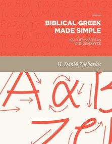 Biblical Greek Made Simple (All the Basics in One Semester) by H. Daniel Zacharias, 9781683591009