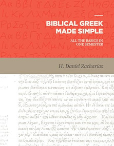 Biblical Greek Made Simple (All the Basics in One Semester) by H. Daniel Zacharias, 9781683591009